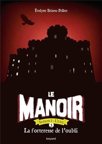 Le manoir - saison 2 - l'exil Tome 5 : la forteresse de l'oubli
