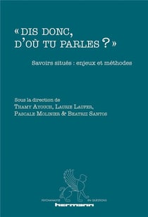 « Dis donc, d'où tu parles ? » : Savoirs situés : enjeux et méthodes