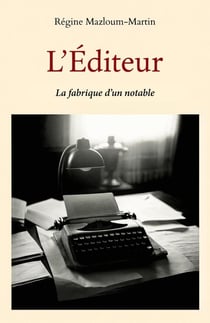 L'Éditeur : La fabrique d'un notable