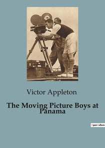 The Moving Picture Boys at Panama : The Moving Picture Girls: A Tale of Drama and Deception