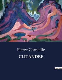 CLITANDRE : Une tragédie classique de Pierre Corneille