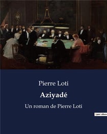 Aziyadé : Un roman de Pierre Loti
