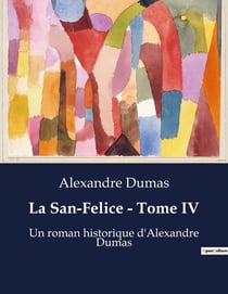 La San-Felice - Tome IV : Les intrigues d'une femme au coeur de la transition napolitaine.