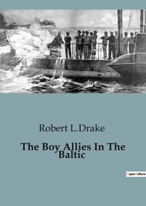 The Boy Allies In The Baltic : A Daring Underwater Mission in Enemy Waters