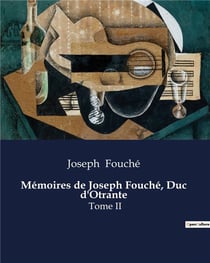 Mémoires de Joseph Fouché, Duc d'Otrante : Les intrigues politiques et les transitions de Joseph Fouché