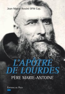 L'apôtre de lourdes - père marie-antoine