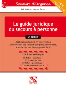 Le guide juridique du secours à personne - application du droit en intervention à destination des sapeurs-pompiers, secouristes, ambulanciers et équipages de SMUR (2e édition)