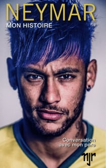 Neymar - mon histoire - conversations avec mon père
