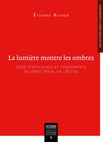La lumière montre les ombres : crise d'efficience et fondements du droit pénal  de l'Eglise