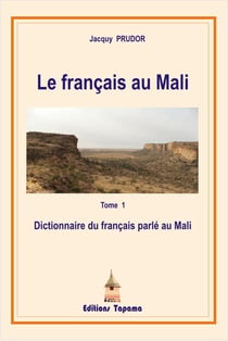 Le français au Mali t.1 - dictionnaire du français parlé au Mali