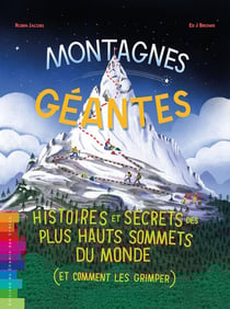Montagnes géantes : Histoires et secrets des plus hauts sommets du monde (et comment les grimper)