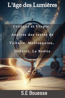 L'Âge des Lumières : Critique et Utopie.Analyse des textes de Voltaire, Montesquieu, Diderot, La Boé