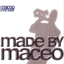 Made by Maceo / Maceo Parker