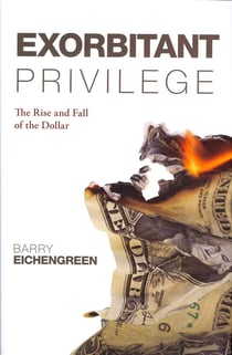 Exorbitant privilege : the decline of the dollar and the future of - the international monetary system