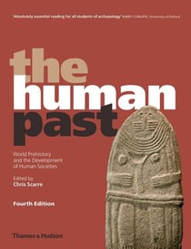 The human past - world prehistory and the development of human societies (édition 2018)
