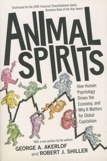 Animal Spirits - How Human Psychology Drives the Economy ...