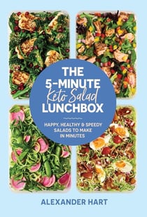 The 5-minute Keto Salad Lunchbox : Happy, Healthy & Speedy Meals to Make in Minutes