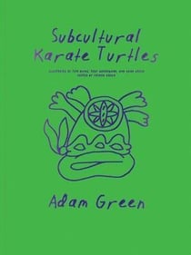 Adam Green : subcultural karate turtles