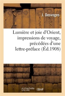 Lumiere et joie d'orient, impressions de voyage, precedees d'une lettre-preface du cardinal mathieu,