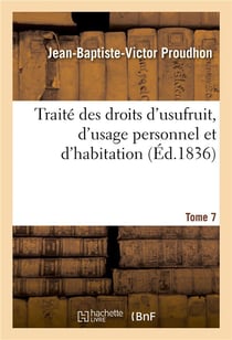 Traite des droits d'usufruit, d'usage personnel et d'habitation. tome 7
