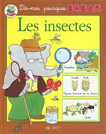 Dis-moi pourquoi babar - les insectes
