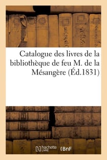 Catalogue des livres de la bibliotheque de feu m. de la mesangere (ed.1831)