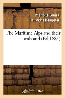 The maritime alps and their seaboard (ed.1885)