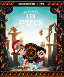 Nathan explore le temps - une journée chez les Grecs