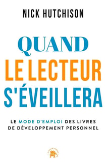 Quand le lecteur s'éveillera : Le mode d'emploi des livres de développement personnel