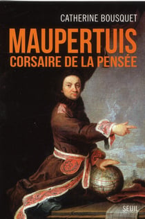 Maupertuis, corsaire de la pensée