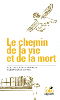 Le chemin de la vie et de la mort - textes sacrés et profanes de l'ancienne Egypte