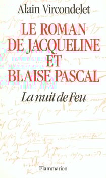 Le roman de Jacqueline et Blaise Pascal - la nuit de feu