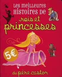 Les meilleures histoires de roi et princesses du père castor