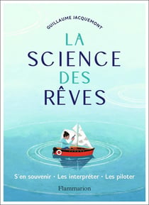 La science des rêves - s'en souvenir, les interpréter, les piloter