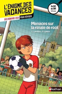 L'ENIGME DES VACANCES PRIMAIRE Tome 32 : menaces sur la finale de foot - du CE2 au CM1