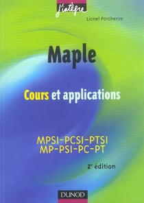 Maple - cours et applications : mpsi-pcsi-ptsi, mp-psi-pc-pt (2e edition)