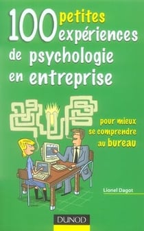 100 petites expériences de psychologie en entreprise - pour mieux se comprendre au bureau