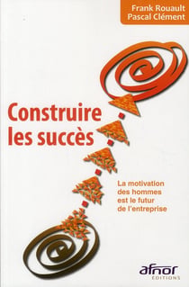 Construire les succès - la motivation des hommes est le futur de l'entrprise