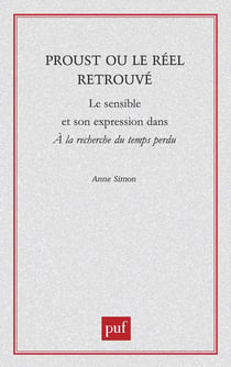Proust ou le réel retrouvé : le sensible et son expression dans A la recherche du temps perdu