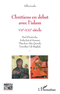 Chrétiens en débat avec l'islam - VIIe-XXIe siècle