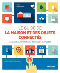 Le guide de la maison et des objets connectés - domotique, smart home et maison connectée