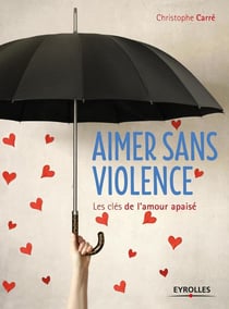 Aimer sans violence- les clés de l'amour apaisé