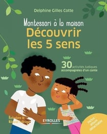 Montessori à la maison : découvrir les 5 sens - 30 activités ludiques accompagnées d'un conte
