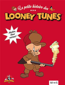 La petite histoire des looney tunes - attention, elmer méchant !