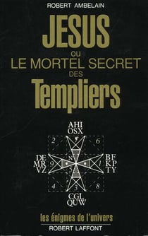 Jésus ou le mortel secret des templiers