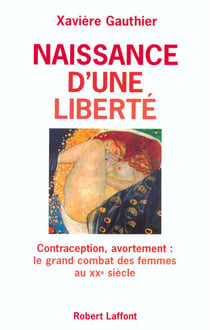 Naissance d'une liberté - contraception, avortement - le grand combat des femmes du XXe siècle