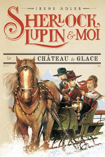 Sherlock, Lupin & moi Tome 5 : le château de glace