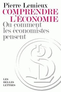 Comprendre l'économie : Ou comment les économistes pensent
