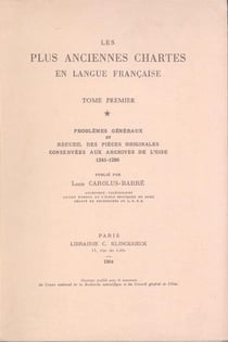 Les Plus Anciennes Chartes en langue française. I. : Problèmes généraux et recueil des pièces originales, conservées aux Archives de l'Oise (1241-1286)