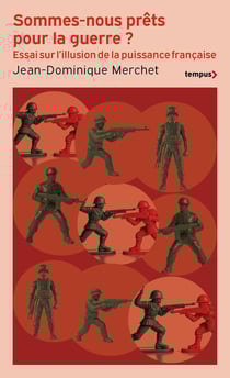 Sommes-nous prêts pour la guerre ? Essai sur l'illusion de la puissance française